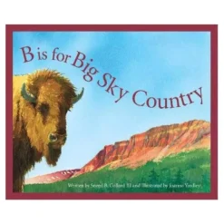 B Is for Big Sky Country: A Montana Alphabet