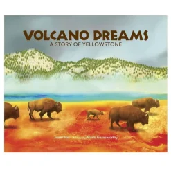 Volcano Dreams - A Story of Yellowstone